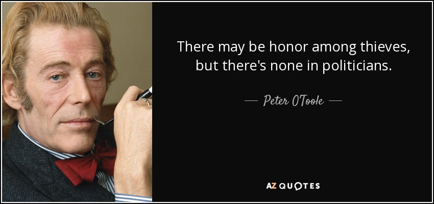 quote-there-may-be-honor-among-thieves-but-there-s-none-in-politicians-peter-o-toole-134-30-02.jpg