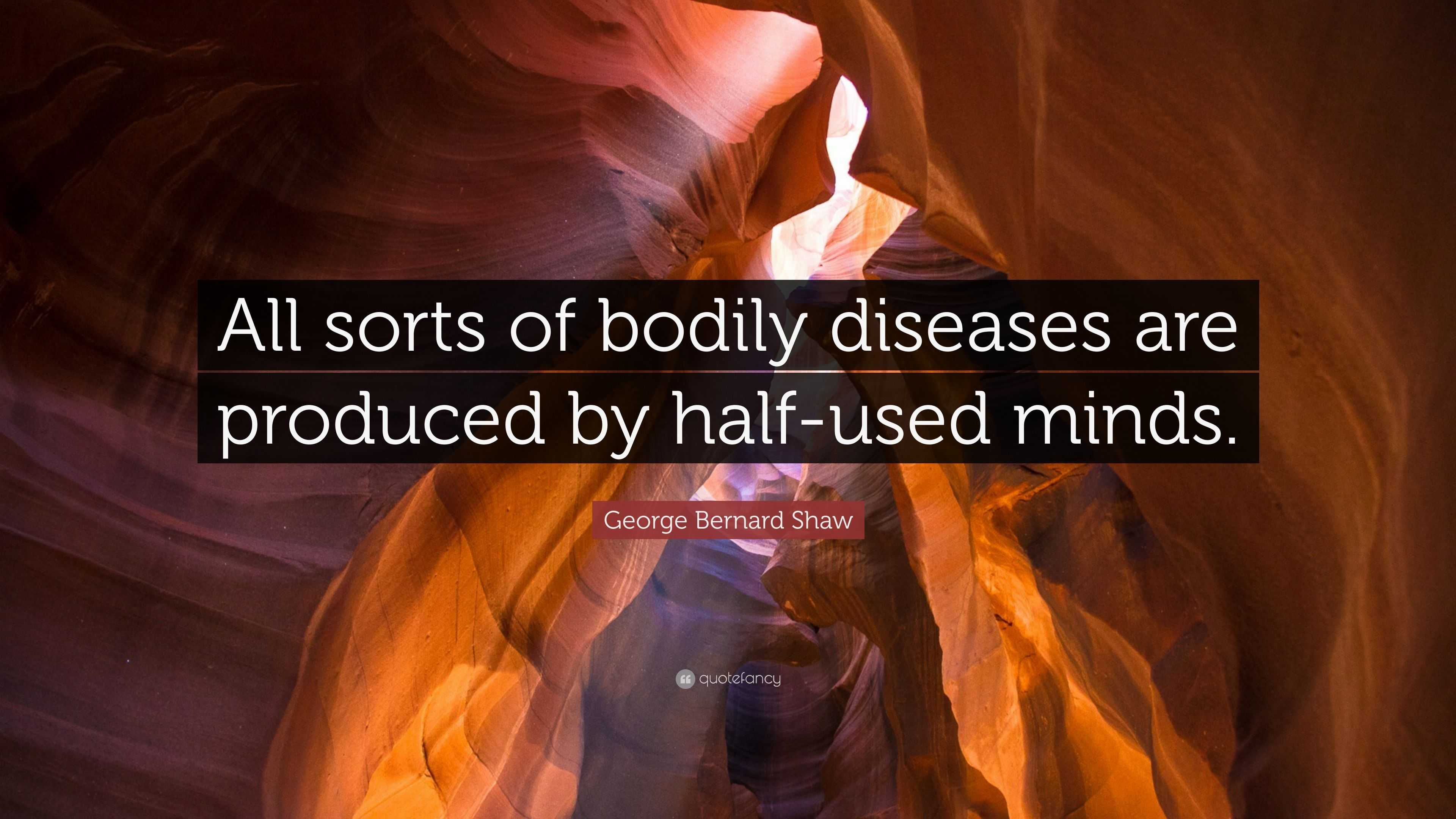 5292326-George-Bernard-Shaw-Quote-All-sorts-of-bodily-diseases-are.jpg