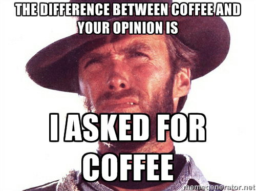thedifference-between-coffee-and-your-opinion-is-iasked-for-coffee-53937939.png
