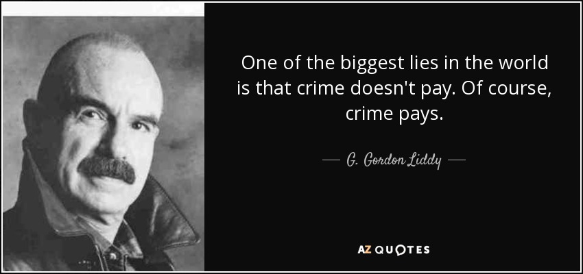 quote-one-of-the-biggest-lies-in-the-world-is-that-crime-doesn-t-pay-of-course-crime-pays-g-gordon-liddy-135-84-01.jpg