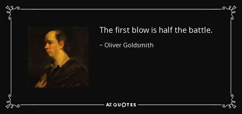 quote-the-first-blow-is-half-the-battle-oliver-goldsmith-84-79-08.jpg