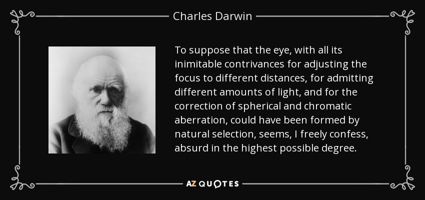 quote-to-suppose-that-the-eye-with-all-its-inimitable-contrivances-for-adjusting-the-focus-charles-darwin-36-72-78.jpg